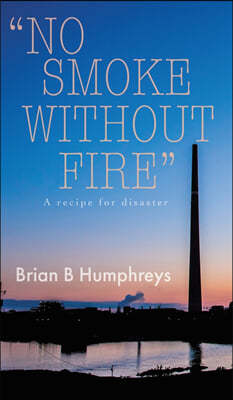 "No Smoke Without Fire": A recipe for disaster.