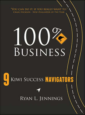 100% Kiwi Business: 9 Kiwi Success Navigators