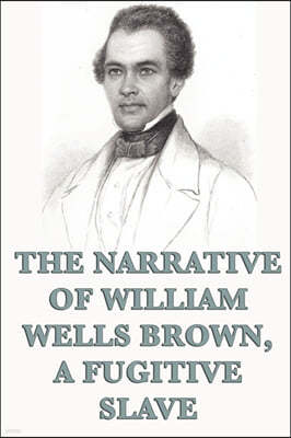 The Narrative of William Wells Brown, A Fugitive Slave