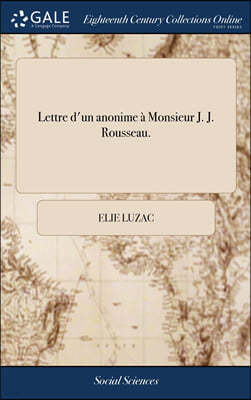 Lettre d'un anonime a Monsieur J. J. Rousseau.