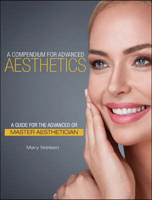 A Compendium for Advanced Aesthetics: A Guide for the Advanced or Master Aesthetician