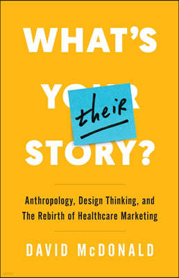 What's Their Story?: Anthropology, Design Thinking, and the Rebirth of Healthcare Marketing