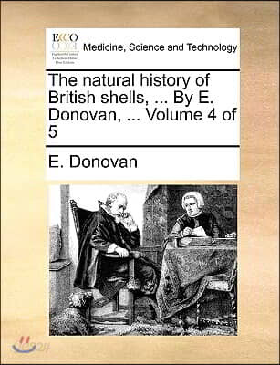 The natural history of British shells, ... By E. Donovan, ... Volume 4 of 5