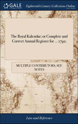The Royal Kalendar; or Complete and Correct Annual Register for ... 1792;