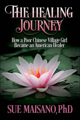 The Healing Journey: How a Poor Chinese Village Girl Became an American Healer