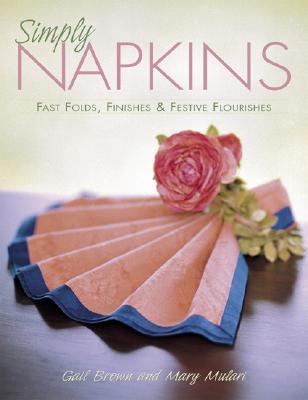 Simply Napkins: Fast Folds, Finishes, & Festive Flourishes
