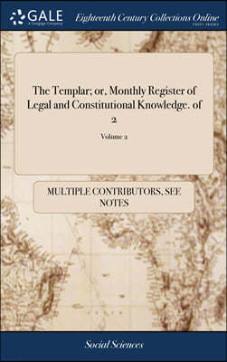 The Templar; or, Monthly Register of Legal and Constitutional Knowledge. of 2; Volume 2