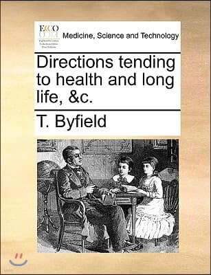 Directions Tending to Health and Long Life, &c.