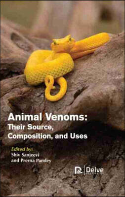 Delve Publishing Animal Venoms: Their Source, Composition, and Uses