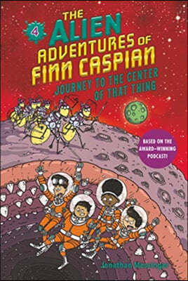 The Alien Adventures of Finn Caspian #4: Journey to the Center of That Thing