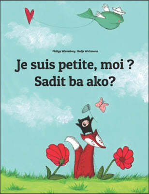 Je suis petite, moi ? Sadit ba ako?: French-Bicolano/Bikol/Coastal Bikol/Bikol Naga (Bicolano Central): Children's Picture Book (Bilingual Edition)