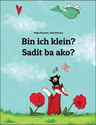 Bin ich klein? Sadit ba ako?: Deutsch-Bikolano/Bikol Naga (Bicolano Central): Zweisprachiges Bilderbuch zum Vorlesen fur Kinder ab 3-6 Jahren (bilin