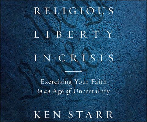 Dreamscape Media Religious Liberty in Crisis: Exercising Your Faith in an Age of Uncertainty
