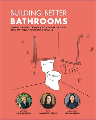 Building Better Bathrooms: Connecting real stories with the details you need for truly accessible results