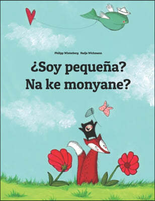 ¿Soy pequena? Na ke monyane?: Spanish-Sesotho [South Africa]/Southern Sotho: Children's Picture Book (Bilingual Edition)