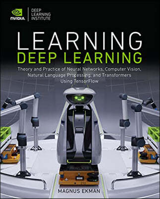 Learning Deep Learning: Theory and Practice of Neural Networks, Computer Vision, Natural Language Processing, and Transformers Using Tensorflo