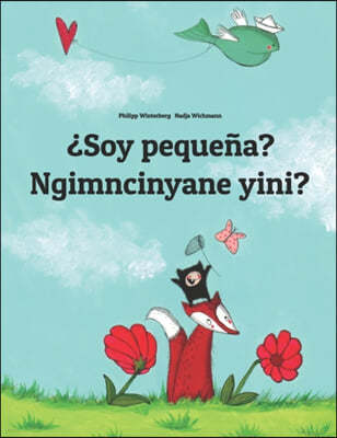 ¿Soy pequena? Ngimncinyane yini?: Spanish-Ndebele/Southern Ndebele/Transvaal Ndebele (isiNdebele): Children's Picture Book (Bilingual Edition)