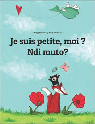 Je suis petite, moi ? Ndi muto?: French-Kirundi/Rundi (Ikirundi): Children's Picture Book (Bilingual Edition)