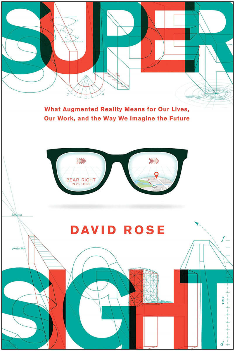 Supersight: What Augmented Reality Means for Our Lives, Our Work, and the Way We Imagine the Future
