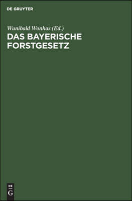 Das Bayerische Forstgesetz: Mit Den Vollzugsvorschriften, Dem Aufforstungsgesetz Und Dem Pfälzischen Forststrafgesetz