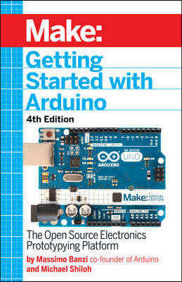 Getting Started with Arduino: The Open Source Electronics Prototyping Platform