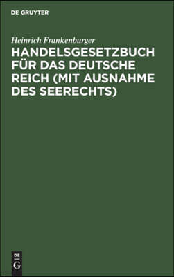 Handelsgesetzbuch Für Das Deutsche Reich (Mit Ausnahme Des Seerechts): Vom 10. Mai 1897 (Mit Novelle Vom 10. Juni 1914) Nebst Dem Einführungsgesetze.