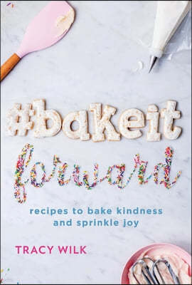#Bakeitforward: Recipes to Bake Kindness and Sprinkle Joy