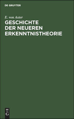 Geschichte Der Neueren Erkenntnistheorie: (Von Descartes Bis Hegel)