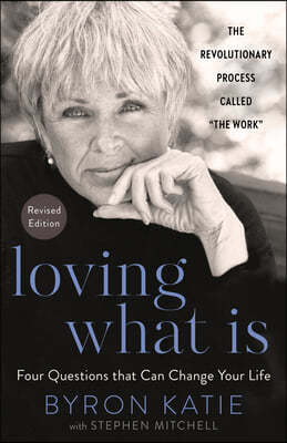 Loving What Is, Revised Edition: Four Questions That Can Change Your Life; The Revolutionary Process Called the Work