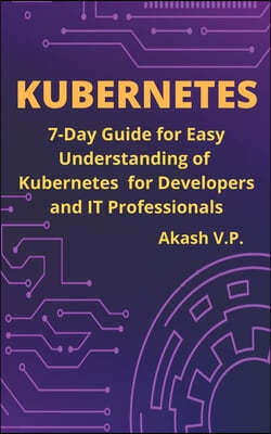 Kubernetes Handbook: 7-Day Guide for Easy Understanding of Kubernetes for Developers and IT Professionals