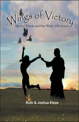 Wings of Victory: Mental Illness and Our Walk with Jesus