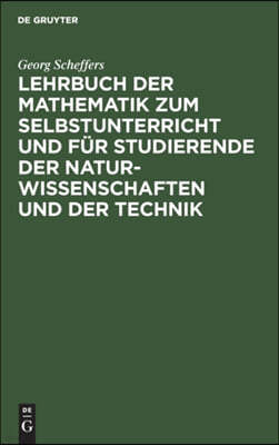 Lehrbuch Der Mathematik Zum Selbstunterricht Und Für Studierende Der Naturwissenschaften Und Der Technik: Eine Einführung in Die Differential- Und Int