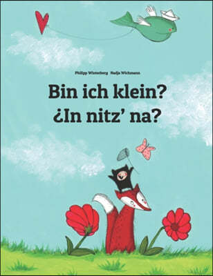 Bin ich klein? ¿In nitz' na?: Deutsch-Quiche (K'iche'/Qatzijob'al): Zweisprachiges Bilderbuch zum Vorlesen fur Kinder ab 3-6 Jahren (bilingual/zweis