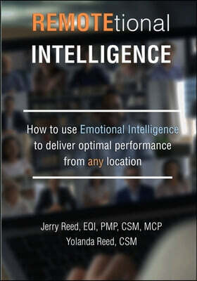REMOTEtional Intelligence: How to use Emotional Intelligence to deliver optimal performance from any location