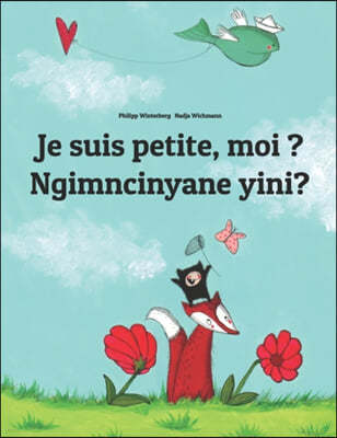 Je suis petite, moi ? Ngimncinyane yini?: French-Ndebele/Southern Ndebele/Transvaal Ndebele (isiNdebele): Children's Picture Book (Bilingual Edition)