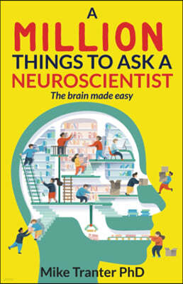 A Million Things To Ask A Neuroscientist: The brain made easy
