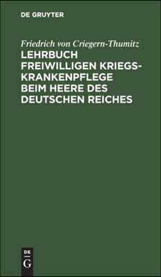 Lehrbuch Freiwilligen Kriegs-Krankenpflege Beim Heere Des Deutschen Reiches