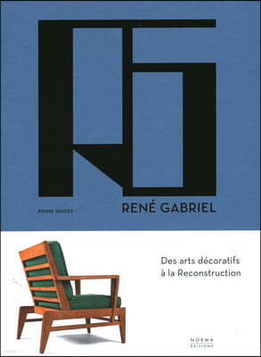 Rene Gabriel: Des Arts Decoratifs A La Reconstruction