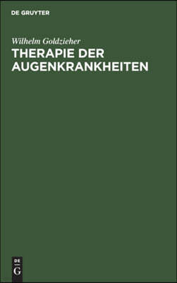 Therapie Der Augenkrankheiten: Für Praktische Ärzte Und Studierende