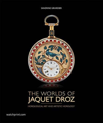 The Worlds of Jaquet Droz: Horological Art and Artistic Horology