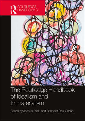 Routledge Handbook of Idealism and Immaterialism