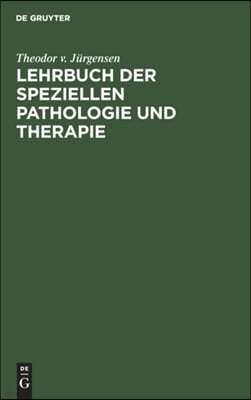 Lehrbuch Der Speziellen Pathologie Und Therapie: Mit Besonderer Berucksichtigung Der Therapie. Fur Studierende Und Arzte