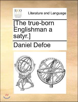 [the True-Born Englishman a Satyr.]