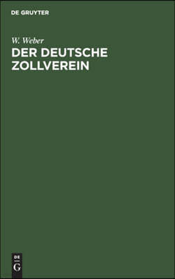 Der Deutsche Zollverein: Geschichte Seiner Entstehung Und Entwickelung