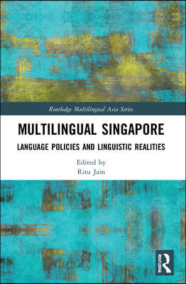 Multilingual Singapore: Language Policies and Linguistic Realities