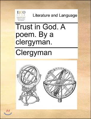 Trust in God. a Poem. by a Clergyman.