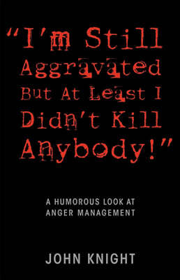 "I'm Still Aggravated But At Least I Didn't Kill Anybody!": A Humorous Look at Anger Management