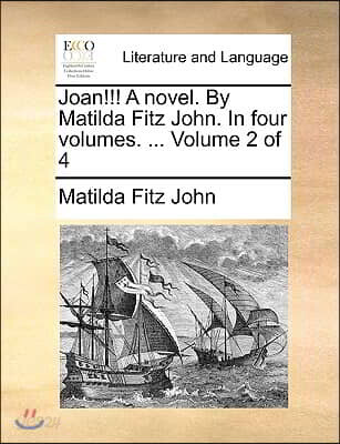 Joan!!! a Novel. by Matilda Fitz John. in Four Volumes. ... Volume 2 of 4