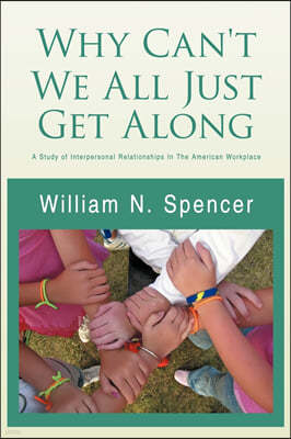 Why Can't We All Just Get Along: A Study of Interpersonal Relationships in the American Workplace