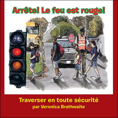 Arrete! Le feu est rouge!: Traverser en toute securite